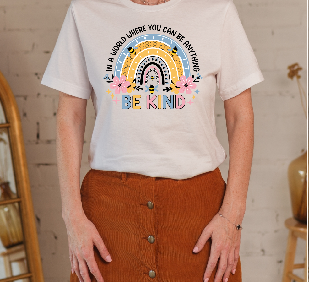 DTF In A World You Can Be Anything Be Kind