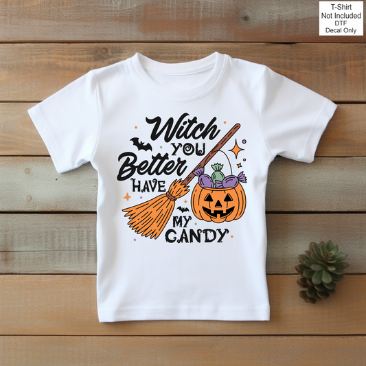 DTF Witch You Better Have My Candy