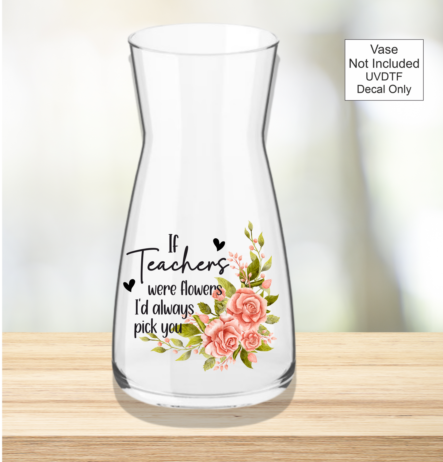 UVDTF If Were Flowers I'd Always Pick You  - School Teachers