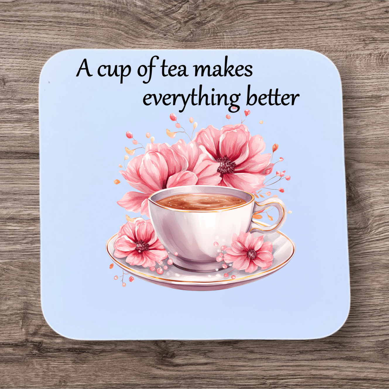 Tea Makes Everything Better Coaster Sublimation Print - Mackie Direct